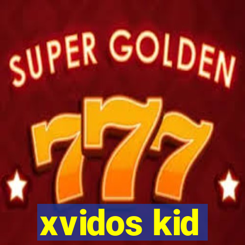 xvidos kid